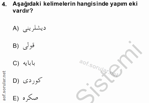4. soru: Aşağıdaki kelimelerin hangisinde yapım eki vardır? ديشلريني (A B) Sö C) „Lç كوردى (D E) o ,So