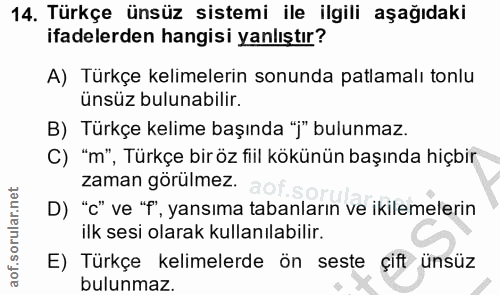 14. soru: Türkçe ünsüz sistemi ile ilgili aşağıdaki ifadelerden hangisi yanlıştır? A) Türkçe kelimelerin sonunda patlamalı tonl…