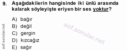 9. soru: Aşağıdakilerin hangisinde iki ünlü arasında kalarak söyleyişte eriyen bir ses yoktur? A) bağır B) değil C) gergin D)…