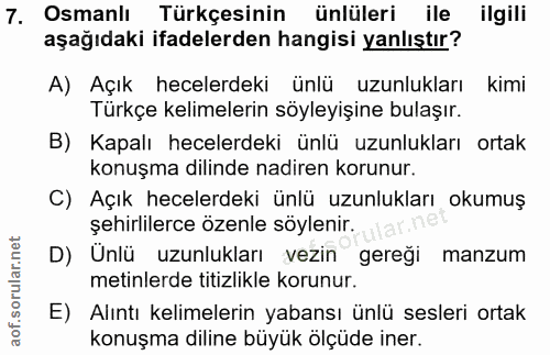 7. soru: Osmanlı Türkçesinin ünlüleri ile ilgili aşağıdaki ifadelerden hangisi yanlıştır? A) Açık hecelerdeki ünlü uzunlukları…