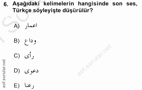 6. soru: Aşağıdaki kelimelerin hangisinde son ses, Türkçe söyleyişte düşürülür? A) lacl وداع (B c) si, D) S¿as E) lic,