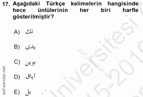 17. soru: Aşağıdaki Türkçe kelimelerin hangisinde hece ünlülerinin her biri harfle gösterilmiştir? A) ś sites B) Su aof.se بوين…