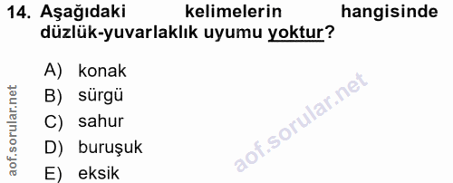 14. soru: Aşağıdaki kelimelerin hangisinde düzlük-yuvarlaklık uyumu yoktur? A) konak B) sürgü C) sahur D) buruşuk E) eksik