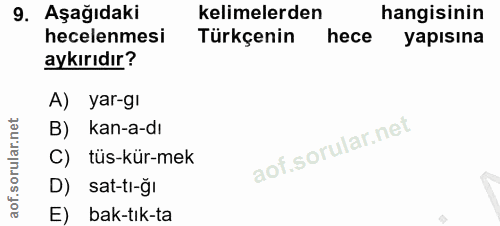 9. soru: Aşağıdaki kelimelerden hangisinin hecelenmesi Türkçenin hece yapısına aykırıdır? A) yar-gı B) kan-a-dı C) tüs-kür-mek…