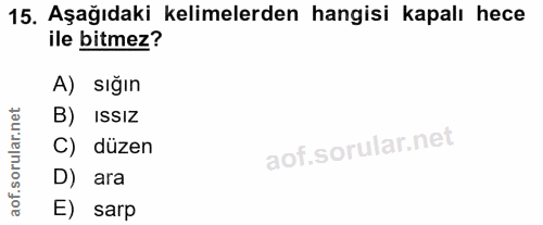 15. soru: Aşağıdaki kelimelerden hangisi kapalı hece ile bitmez? A) sığın orular.net B) ISSIz C) düzen D) ara aof. E) sarp
