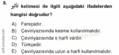 8. soru: ü kelimesi ile ilgili aşağıdaki ifadelerden hangisi doğrudur? A) Farsçadır. B) Çeviriyazısında kesme kullanılmalıdır.…