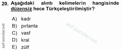 20. soru: Aşağıdaki alıntı kelimelerin hangisinde düzensiz hece Türkçeleştirilmiştir? A) kadr B) pırlanta C) vasf D) kral E) zülf
