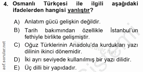 4. soru: Osmanlı Türkçesi ile ilgili aşağıdaki ifadelerden hangisi yanlıştır? A) Anlatım gücü gelişkin değildir. B) Tarih bakı…