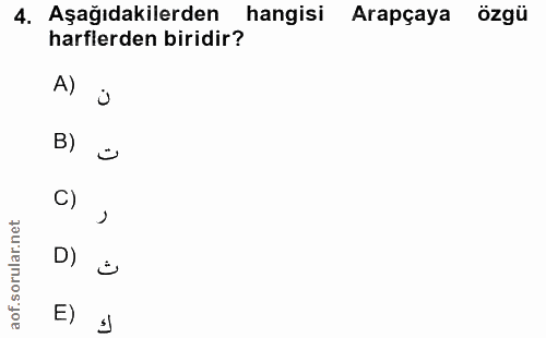 4. soru: Aşağıdakilerden hangisi Arapçaya özgü harflerden biridir? Al i B) C) D) a E) ]
