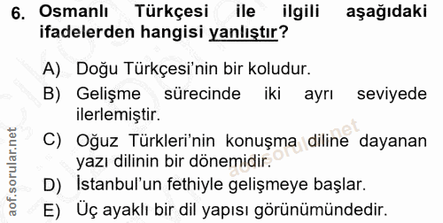6. soru: Osmanlı Türkçesi ile ilgili aşağıdaki ifadelerden hangisi yanlıştır? A) Doğu Türkçesi'nin bir koludur. B) Gelişme sür…