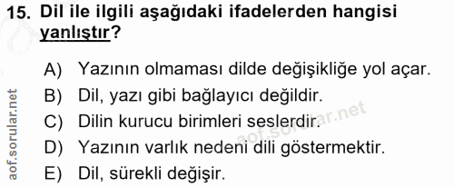 15. soru: Dil ile ilgili aşağıdaki ifadelerden hangisi yanlıştır? A) Yazının olmaması dilde değişikliğe yol açar. B) Dil, yazı…