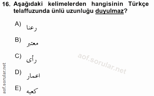 16. soru: Aşağıdaki kelimelerden hangisinin Türkçe telaffuzunda ünlü uzunluğu duyulmaz? A) Lic, B) معتبر C) si, D) اعمار E) كعبه