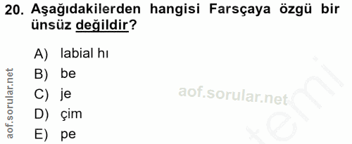 20. soru: Aşağıdakilerden hangisi Farsçaya özgü bir ünsüz değildir? A) labial hi B) be C) je D) çim E) pe