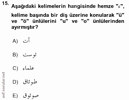 15. soru: Aşağıdaki kelimelerin hangisinde hemze "'", kelime başında bir diş üzerine konularak "ü' ve """ ünlülerini "u" ve "o"…