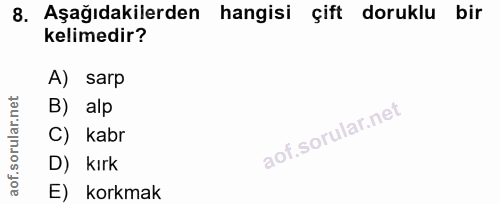 8. soru: Aşağıdakilerden hangisi çift doruklu bir kelimedir? A) sarp B) alp C) kabr D) kırk E) korkmak