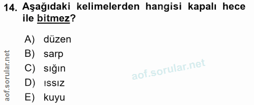 14. soru: Aşağıdaki kelimelerden hangisi kapalı hece ile bitmez? A) düzen orular.net B) sarp C) sığın D) ISSIZ aof. E) kuyu