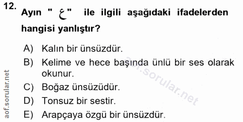12. soru: Ayın " ¿" ile ilgili aşağıdaki ifadelerden hangisi yanlıştır? A) Kalın bir ünsüzdür. B) Kelime ve hece başında ünlü b…