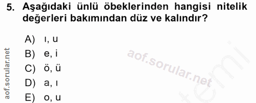 5. soru: Aşağıdaki ünlü öbeklerinden hangisi nitelik değerleri bakımından düz ve kalındır? A) I, U B) e, l C) ö,ü D) a, l E) O, u