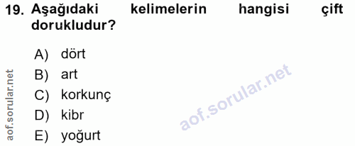 19. soru: Aşağıdaki kelimelerin hangisi çift dorukludur? A) dört orular.net B) art C) korkunç aof.s D) kibr E) yoğurt