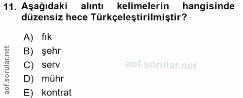 11. soru: Aşağıdaki alıntı kelimelerin hangisinde düzensiz hece Türkçeleştirilmiştir? A) fik B) şehr C) serv D) mühr E) kontrat