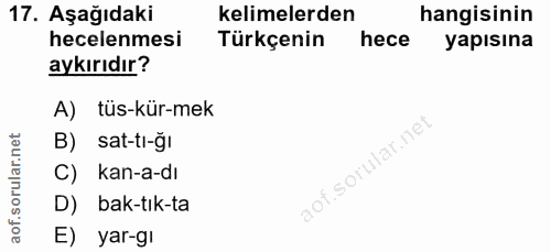 17. soru: AşağıdakiR kelimelerden hangisinin hecelenmesi Türkçenin hece yapısına aykırıdır? A) tüs-kür-mek B) sat-tı-ğı C) kan-…