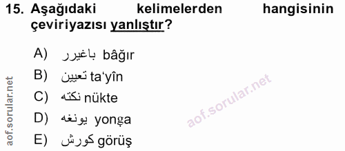 15. soru: Aşağıdaki kelimelerden hangisinin çeviriyazısı yanlıştır? A) sudl bâğır B) ümi ta'yîn C) sisi nükte D) di e yonga E)…