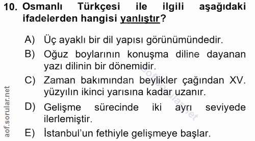 10. soru: Osmanlı Türkçesi ile ilgili aşağıdaki ifadelerden hangisi yanlıştır? A) Üç ayaklı bir dil yapısı görünümündedir. B) O…