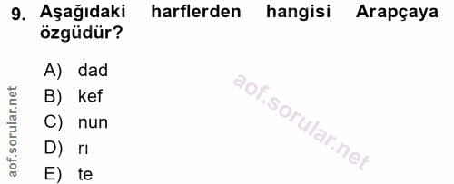 9. soru: Aşağıdaki harflerden hangisi Arapçaya özgüdür? A) dad B) kef C) nun D) ri E) te