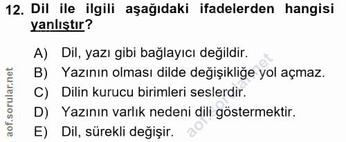12. soru: Dil ile ilgili aşağıdaki ifadelerden hangisi yanlıştır? A) Dil, yazı gibi bağlayıcı değildir. B) Yazının olması dilde…
