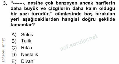 3. soru: "--, nesihe çok benzeyen ancak harflerin daha büyük ve çizgilerin daha kalın olduğu bir yazı türüdür." cümlesinde boş…