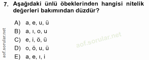 7. soru: Aşağıdaki ünlü öbeklerinden hangisi nitelik değerleri bakımından düzdür? A) a, e, u, ü B) a, 1, o, u C) e, i, ö, ü D)…