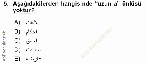 5. soru: Aşağıdakilerden hangisinde "uzun a" ünlüsü yoktur? A) بلاغت B) احكام C) احمق D) عارضه (E