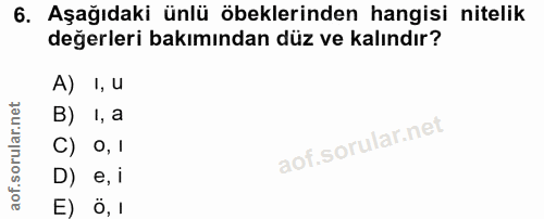 6. soru: Aşağıdaki ünlü öbeklerinden hangisi nitelik değerleri bakımından düz ve kalındır? A) 1,4 B) 1, a C) 0, 1 D) e, i E) Ö,1