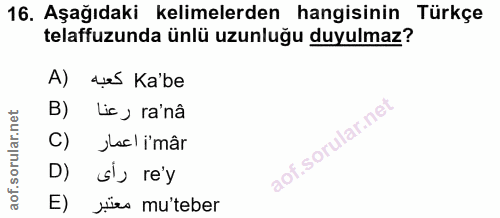 16. soru: Aşağıdaki kelimelerden hangisinin Türkçe telaffuzunda ünlü uzunluğu duyulmaz? A) us Ka'be B) Lic ) ra'nâ C) jacl i'mâ…