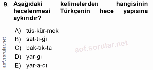 9. soru: Aşağıdaki kelimelerden hangisinin hecelenmesi Türkçenin hece yapısına aykırıdır? A) tüs-kür-mek B) sat-ti-gi C) bak-t…