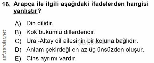 16. soru: Arapça ile ilgili aşağıdaki ifadelerden hangisi yanlıştır? A) Din dilidir. B) Kök bükümlü dillerdendir. C) Ural-Altay…