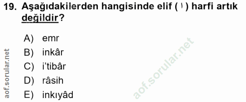 19. soru: Aşağıdakilerden hangisinde elif ( ') harfi artık değildir? A) emr B) inkâr C) i'tibâr D) râsih E) inkıyâd