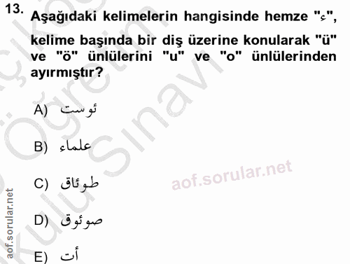 13. soru: Aşağıdaki kelimelerin hangisinde hemze "s", kelime başında bir diş üzerine konularak "ü" ve "ö" ünlülerini "u" ve "o"…