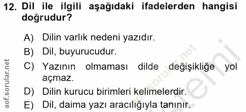 12. soru: Dil ile ilgili aşağıdaki ifadelerden hangisi doğrudur? A) Dilin varlık nedeni yazıdır. B) Dil, buyurucudur. C) Yazını…