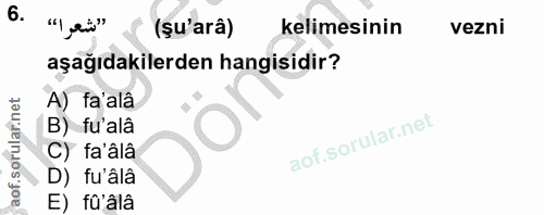6. soru: (su'arâ) kelimesinin vezni aşağıdakilerden hangisidir? A) fa'alâ B) fư'alâ C) fa'âlâ D) fu'âlâ E) fû'âlâ
