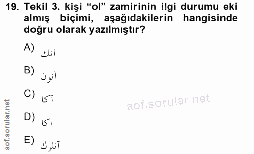 19. soru: Tekil 3. kişi "ol" zamirinin ilgi durumu eki almiş biçimi, aşağıdakilerin hangisinde doğru olarak yazılmıştır? A) ELT…