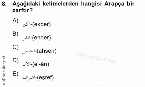 8. soru: Aşağıdaki kelimelerden hangisi Arapça bir zarftır? A) .5 l-(ekber) B) julil-(ender) C) jul-(ahsen) D) yI-(el-ân) E) →…