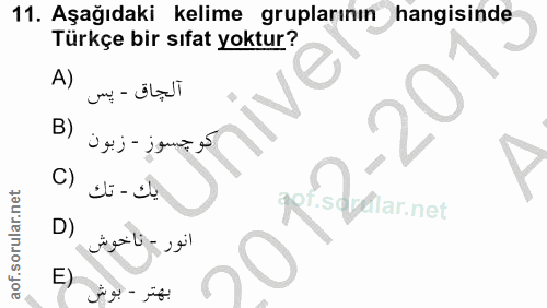 11. soru: Aşağıdaki kelime gruplarının hangisinde Türkçe bir sıfat yoktur? A) آلجاق - يس B) اكوجسوز - زبون Y C) يك - تك peronar…