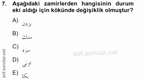 7. soru: Aşağıdaki zamirlerden hangisinin durum eki aldığı için kökünde değişiklik olmuştur? B) Oliw C) o ju D) E)