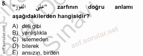 5. soru: "على zarfının doğru anlamı aşağıdakilerden hangisidir? A) deli gibi B) yanlışlıkla C) istemeden D) bilerek E) ansizin…