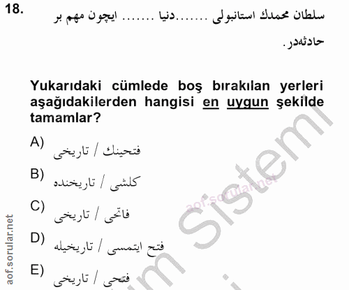 18. soru: ... ايجون مهم بر سلطان محمدك استانبولي ... حادثه در . Yukarıdaki cümlede boş bırakılan yerleri aşağıdakilerden hangis…