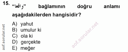 15. soru: "bölg" bağlamının doğru anlamı aşağıdakilerden hangisidir? A) yahut B) umulur ki C) ola ki D) gerçekte E) meğer