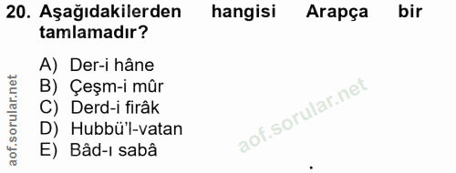 20. soru: Aşağıdakilerden hangisi Arapça bir tamlamadır? A) Der-i hâne B) Çeşm-i mûr C) Derd-i firâk D) Hubbü'l-vatan E) Bâd-ı…