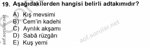 19. soru: Aşağıdakilerden hangisi belirli atakımıdır? A) Kış mevsimi B) Cem'in kadehi C) Ayrılık akşamı D) Sabâ rüzgârı E) Kuş…