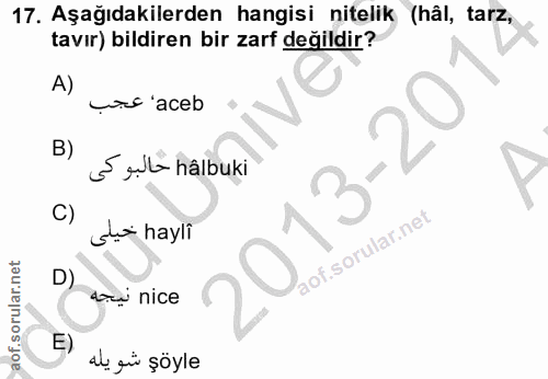 17. soru: Aşağıdakilerden hangisi nitelik (hâl, tarz, tavır) bildiren bir zarf değildir? A) uc 'aceb B) S yịla hâlbuki 13-20 C)…